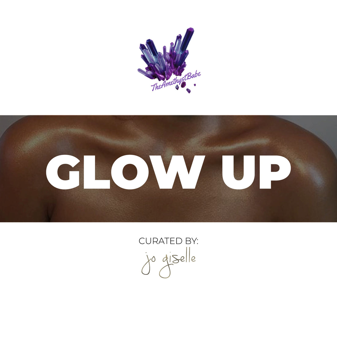 The Amethyst Babe x Jo Giselle Presents: GLOW UP - The Playlist